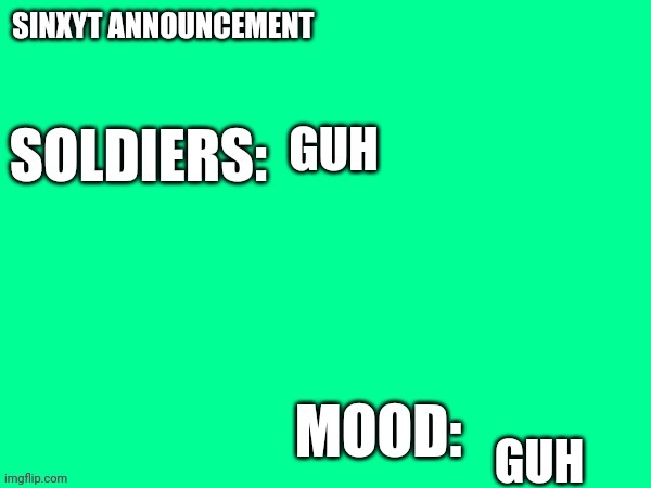 Sinxyt announcement | GUH; GUH | image tagged in sinxyt announcement | made w/ Imgflip meme maker