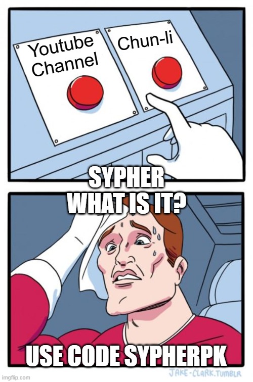 Two Buttons Meme | Chun-li; Youtube Channel; SYPHER WHAT IS IT? USE CODE SYPHERPK | image tagged in memes,two buttons | made w/ Imgflip meme maker