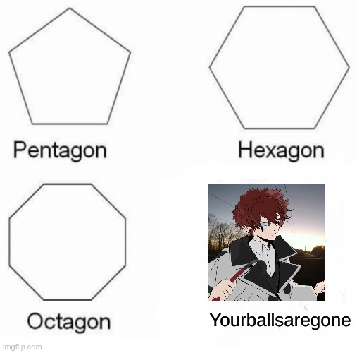 L E M O N | Yourballsaregone | image tagged in memes,pentagon hexagon octagon | made w/ Imgflip meme maker