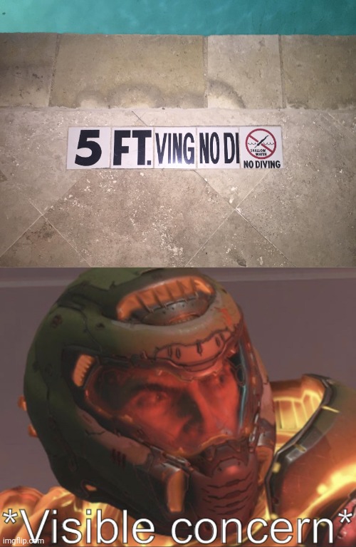 5ft. VING NO DI Shallow water | image tagged in doomguy visible concern,no diving,pool,water,you had one job,memes | made w/ Imgflip meme maker