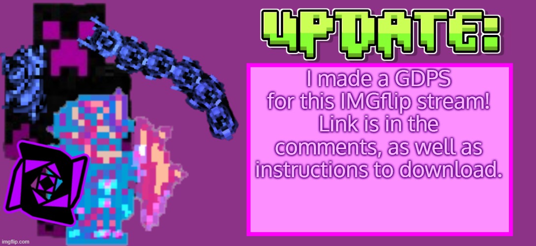 Please join! | I made a GDPS for this IMGflip stream! Link is in the comments, as well as instructions to download. | image tagged in serenator_update | made w/ Imgflip meme maker