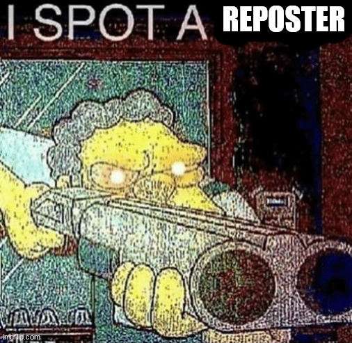 i spot a thot | REPOSTER | image tagged in i spot a thot | made w/ Imgflip meme maker