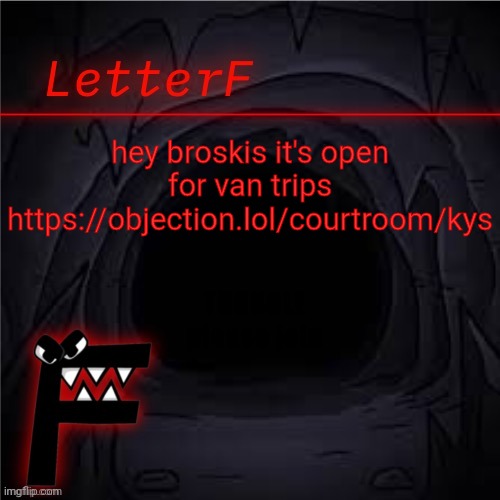 Announcement | hey broskis it's open for van trips
https://objection.lol/courtroom/kys; THUNGLE please join | image tagged in letter_f announcement | made w/ Imgflip meme maker