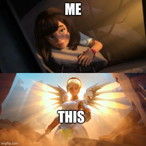 Overwatch Mercy Meme | ME THIS | image tagged in overwatch mercy meme | made w/ Imgflip meme maker