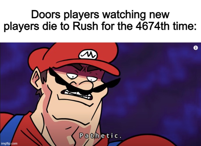 It's so sad watching ._. | Doors players watching new players die to Rush for the 4674th time: | image tagged in mario pathetic | made w/ Imgflip meme maker