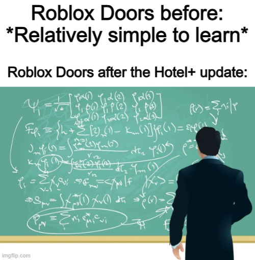 It is much more complicating :/ | Roblox Doors before: *Relatively simple to learn*; Roblox Doors after the Hotel+ update: | image tagged in mathematics | made w/ Imgflip meme maker
