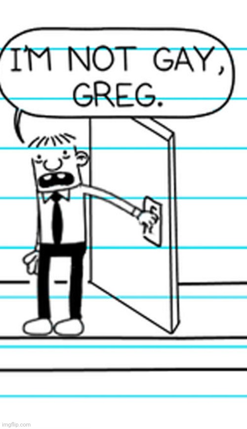 I'm not gay greg | image tagged in i'm not gay greg | made w/ Imgflip meme maker