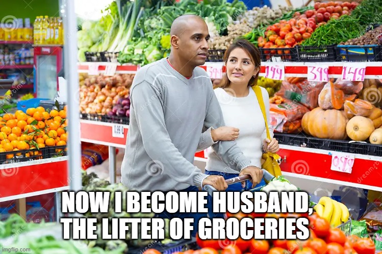when newly married man gets very inspired by Oppenheimer | NOW I BECOME HUSBAND, THE LIFTER OF GROCERIES | image tagged in funny,funny memes,lol so funny,lol,lolz | made w/ Imgflip meme maker