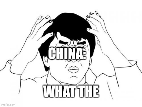 Jackie Chan WTF Meme | CHINA: WHAT THE | image tagged in memes,jackie chan wtf | made w/ Imgflip meme maker