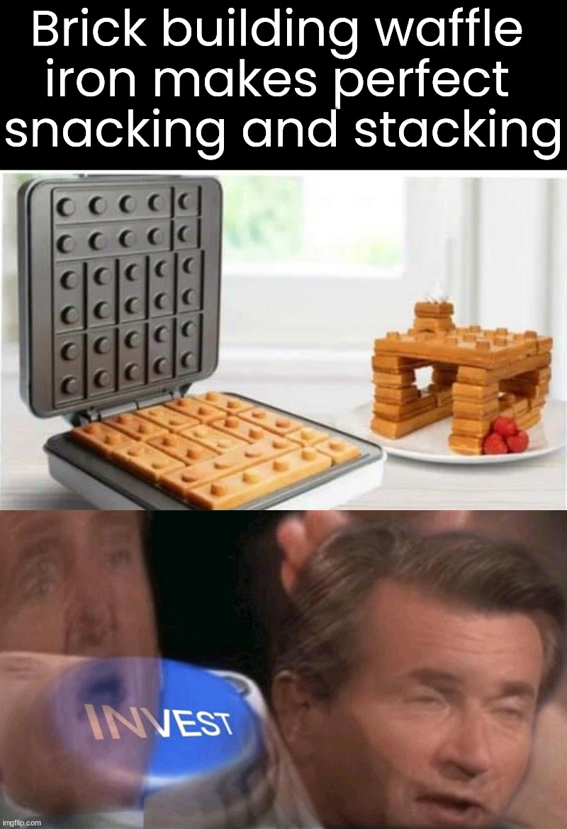 Use syrup to lock the blocks together | Brick building waffle 
iron makes perfect 
snacking and stacking | image tagged in invest robert herjavec,waffles,perfection,snacks,stacking | made w/ Imgflip meme maker