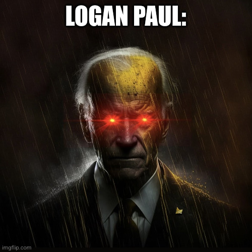 Dark Brandon Wrinkly Redux | LOGAN PAUL: | image tagged in dark brandon wrinkly redux | made w/ Imgflip meme maker