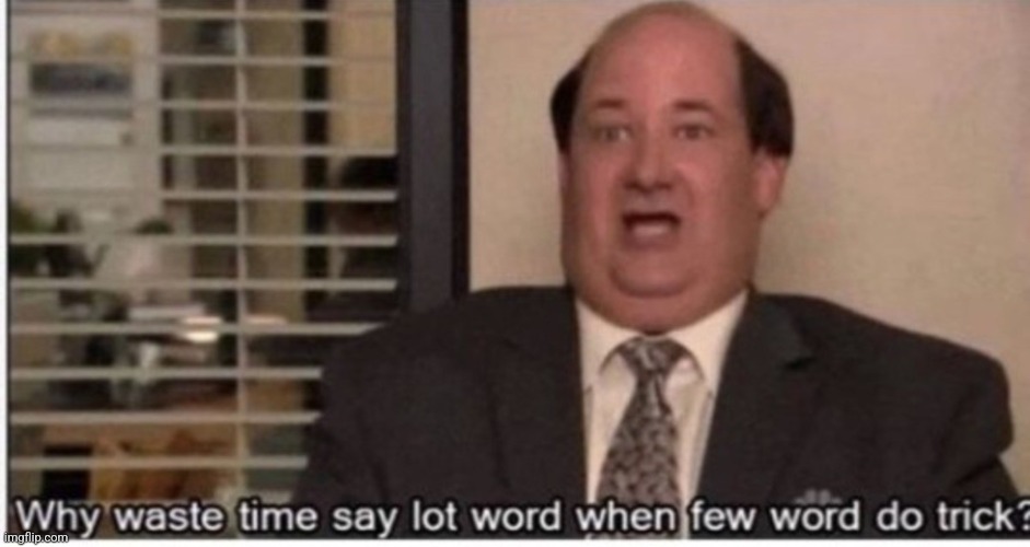 Why use much word when few word do trick imgflip