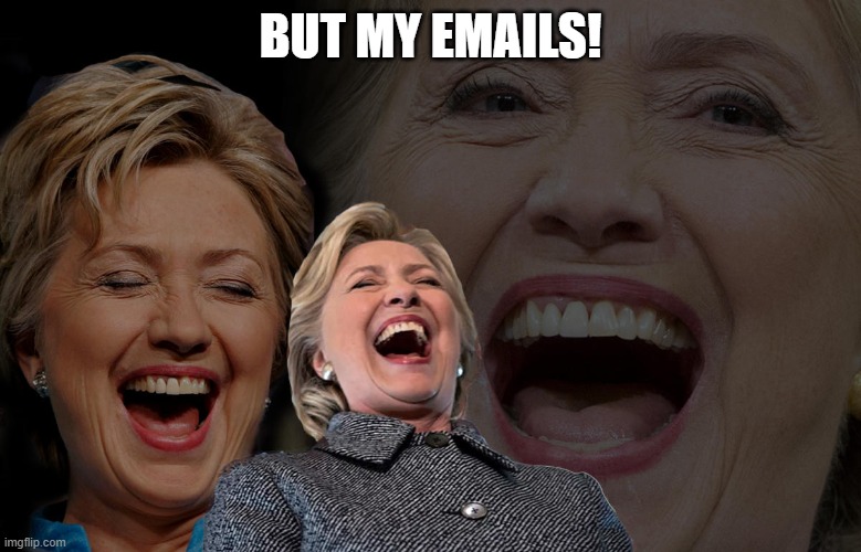 Hilary Clinton Laughing | BUT MY EMAILS! | image tagged in hilary clinton laughing | made w/ Imgflip meme maker