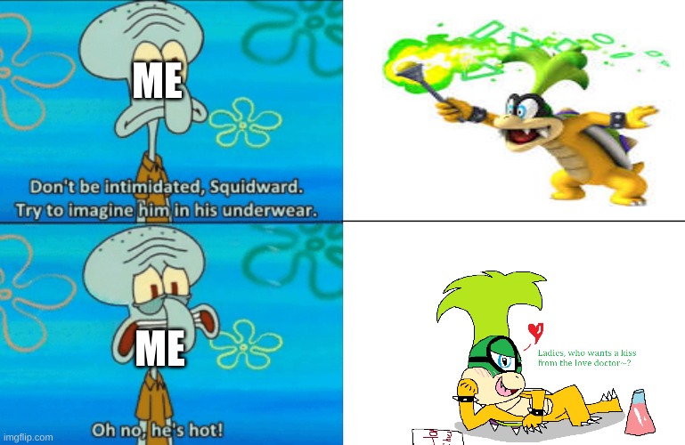just a random koopaling meme i made | ME; ME | image tagged in oh no he's hot template | made w/ Imgflip meme maker