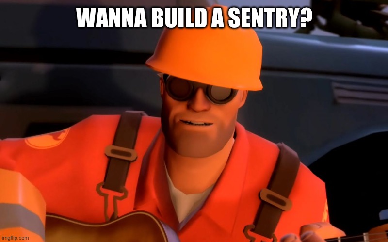 TF2 engineer crop | WANNA BUILD A SENTRY? | image tagged in tf2 engineer crop | made w/ Imgflip meme maker