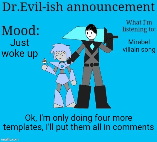 After I'm done with these I'm gonna make all of them into templates | Just woke up; Mirabel villain song; Ok, I'm only doing four more templates, I'll put them all in comments | image tagged in dr evil-ish new announcement template | made w/ Imgflip meme maker