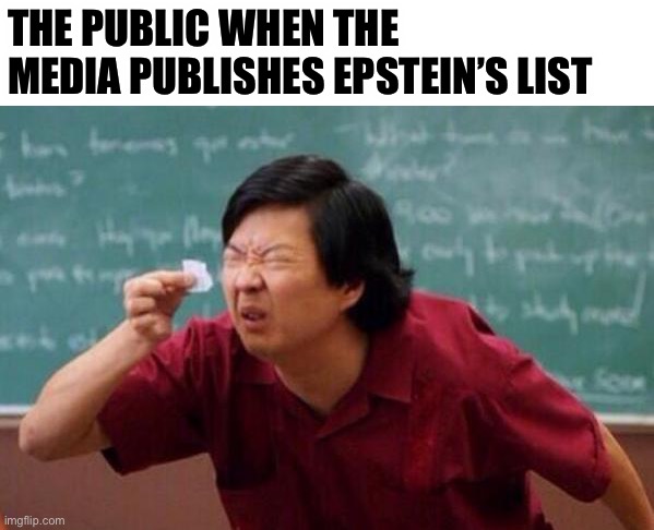 They’re going to hide the story | THE PUBLIC WHEN THE MEDIA PUBLISHES EPSTEIN’S LIST | image tagged in list of people i trust,jeffrey epstein,media,politics | made w/ Imgflip meme maker