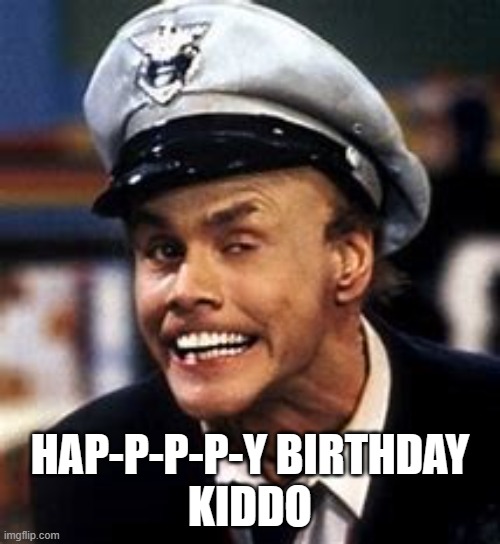 Happy Birthday | HAP-P-P-P-Y BIRTHDAY
KIDDO | image tagged in happy birthday | made w/ Imgflip meme maker