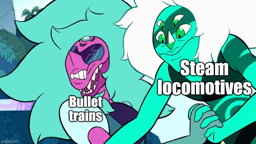 Bullet trains just aren't steam locomotives | Bullet trains; Steam locomotives | image tagged in malachite punching alexandrite | made w/ Imgflip meme maker