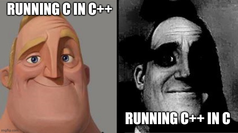 I C a few errors | RUNNING C IN C++; RUNNING C++ IN C | image tagged in mr incredible uncanny,programming,humor | made w/ Imgflip meme maker