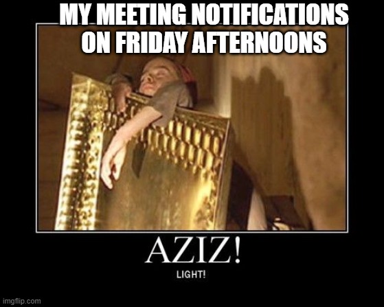 Aziz | MY MEETING NOTIFICATIONS ON FRIDAY AFTERNOONS | image tagged in friday afternoons,meetings,afternoon meetings,fifth element | made w/ Imgflip meme maker