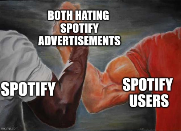 Don’t we all | image tagged in spotify,advertisements,arm wrestling meme template | made w/ Imgflip meme maker