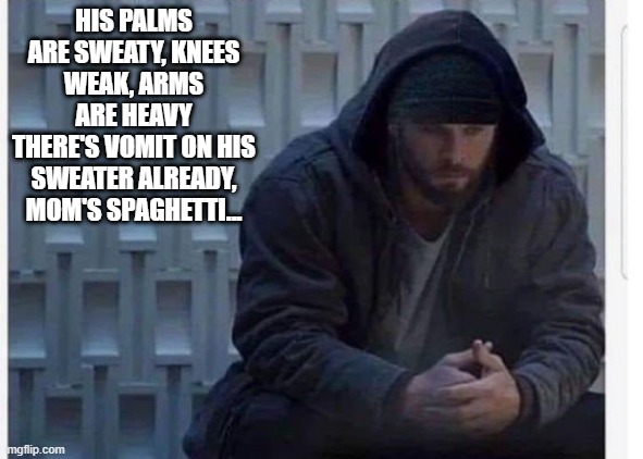 Pre-Battle Thor | HIS PALMS ARE SWEATY, KNEES WEAK, ARMS ARE HEAVY
THERE'S VOMIT ON HIS SWEATER ALREADY, MOM'S SPAGHETTI... | image tagged in thor | made w/ Imgflip meme maker