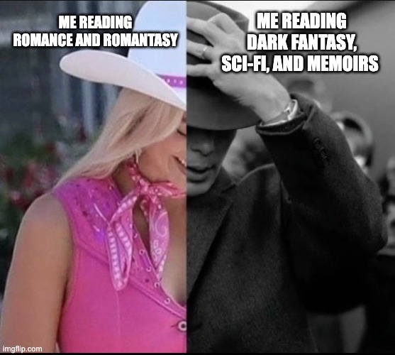 Barbenheimer Reading Genres | ME READING DARK FANTASY, SCI-FI, AND MEMOIRS; ME READING ROMANCE AND ROMANTASY | image tagged in barbenheimer | made w/ Imgflip meme maker