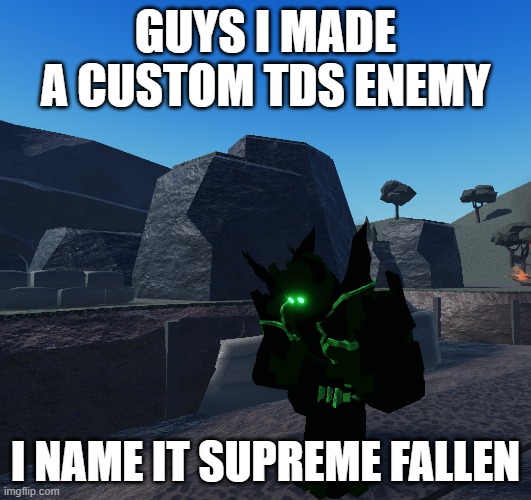 GUYS I MADE A CUSTOM TDS ENEMY; I NAME IT SUPREME FALLEN | image tagged in roblox,tds,tower defense simulator,tag | made w/ Imgflip meme maker