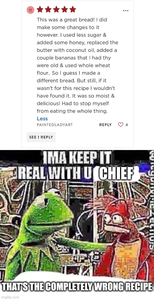 imma keep it real with u _ | CHIEF; THAT'S THE COMPLETELY WRONG RECIPE | image tagged in imma keep it real with u _ | made w/ Imgflip meme maker