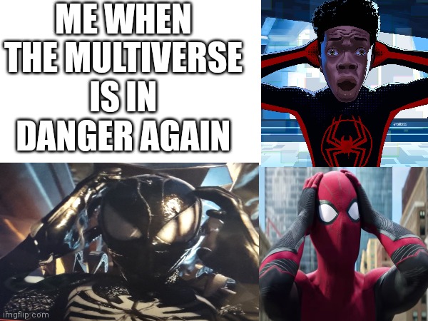 me when multiverse dies | ME WHEN THE MULTIVERSE IS IN DANGER AGAIN | image tagged in spiderverse | made w/ Imgflip meme maker