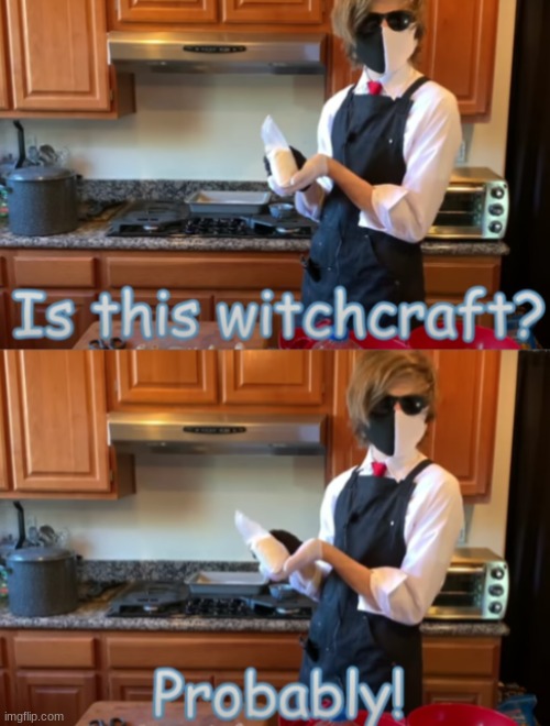 is this witch craft | image tagged in is this witch craft | made w/ Imgflip meme maker