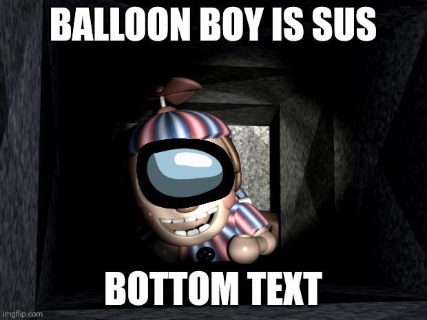 Among us reference | BALLOON BOY IS SUS; BOTTOM TEXT | image tagged in balloon boy in vent,there is one impostor among us | made w/ Imgflip meme maker