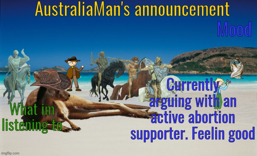 AustraliaMan's True Announcement Template | Currently arguing with an active abortion supporter. Feelin good | image tagged in australiaman's true announcement template | made w/ Imgflip meme maker