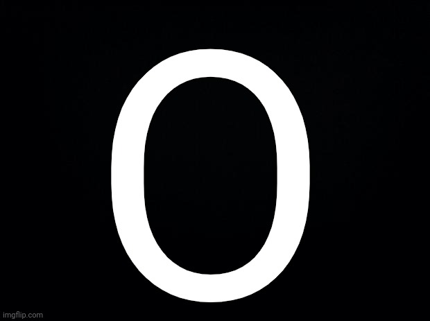 Black background | O | image tagged in black background | made w/ Imgflip meme maker