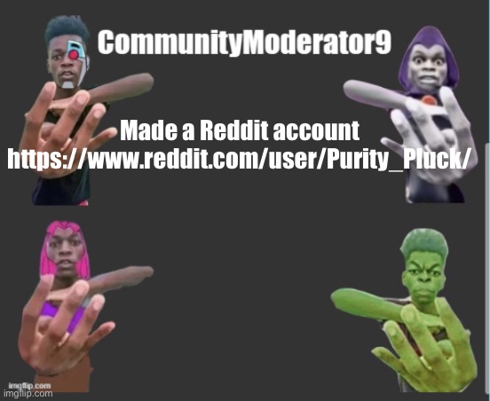 Com9 announcement | Made a Reddit account
https://www.reddit.com/user/Purity_Pluck/ | image tagged in com9 announcement | made w/ Imgflip meme maker