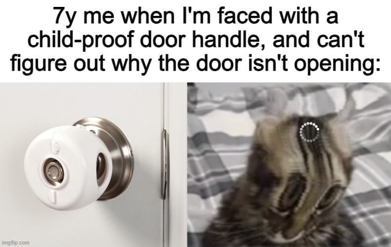 These used to be so frustrating... | 7y me when I'm faced with a child-proof door handle, and can't figure out why the door isn't opening: | image tagged in dolph ziggler sells | made w/ Imgflip meme maker
