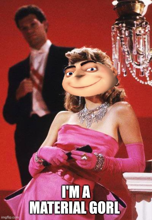 Grudonna | I'M A MATERIAL GORL | image tagged in gru,madonna | made w/ Imgflip meme maker