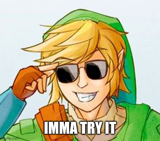 Troll Link | IMMA TRY IT | image tagged in troll link | made w/ Imgflip meme maker