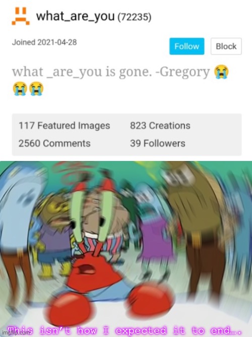 This is an extremely confusing development | This isn’t how I expected it to end…. | image tagged in memes,mr krabs blur meme | made w/ Imgflip meme maker