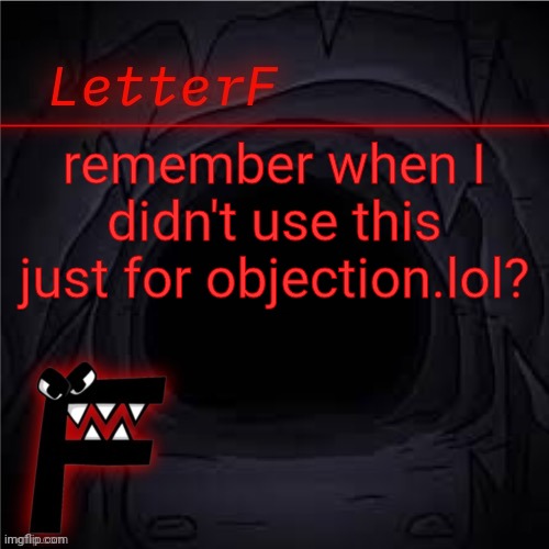 Announcement | remember when I didn't use this just for objection.lol? https://objection.lol/courtroom/kys | image tagged in letter_f announcement | made w/ Imgflip meme maker