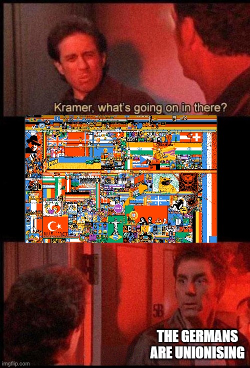 r/place is in hell rn | THE GERMANS ARE UNIONISING | image tagged in kramer what's going on in there,reddit,workplace | made w/ Imgflip meme maker