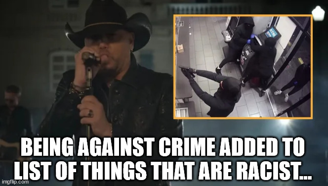 BEING AGAINST CRIME ADDED TO LIST OF THINGS THAT ARE RACIST... | made w/ Imgflip meme maker