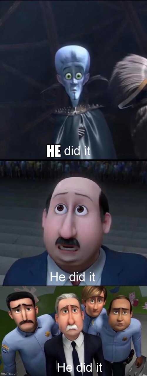 Megamind I did it | HE | image tagged in megamind i did it | made w/ Imgflip meme maker