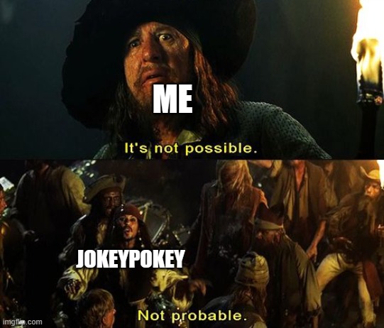 Jack Sparrow Not Probable | ME JOKEYPOKEY | image tagged in jack sparrow not probable | made w/ Imgflip meme maker