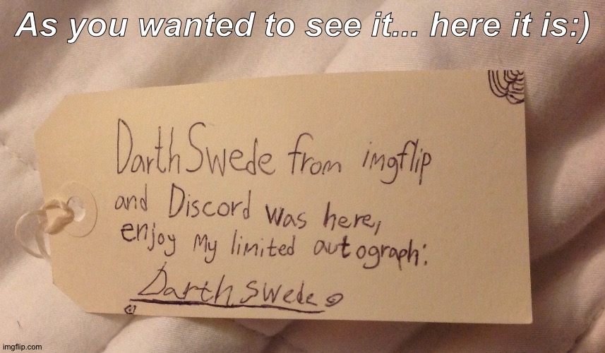 As you wanted to see it... here it is:) | made w/ Imgflip meme maker