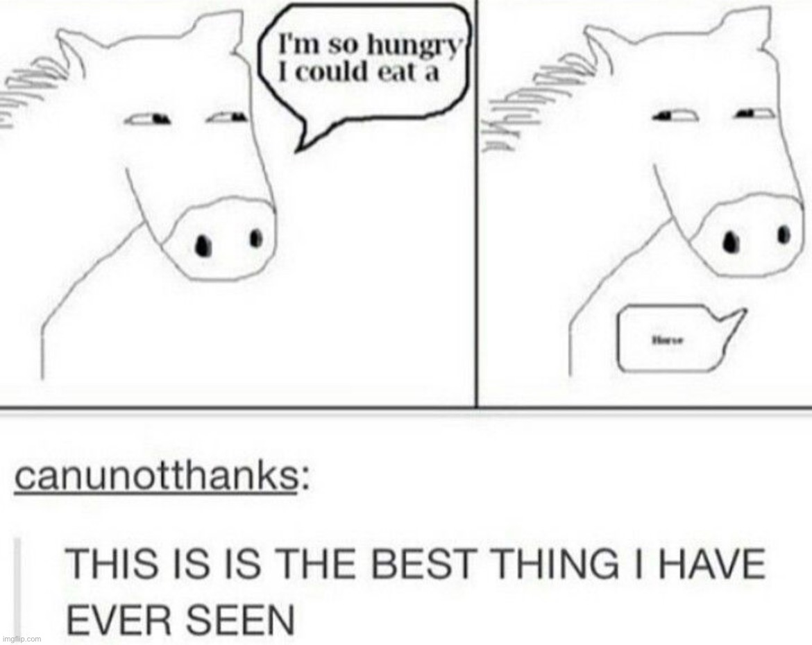 so hungry i could eat a horse... - Imgflip