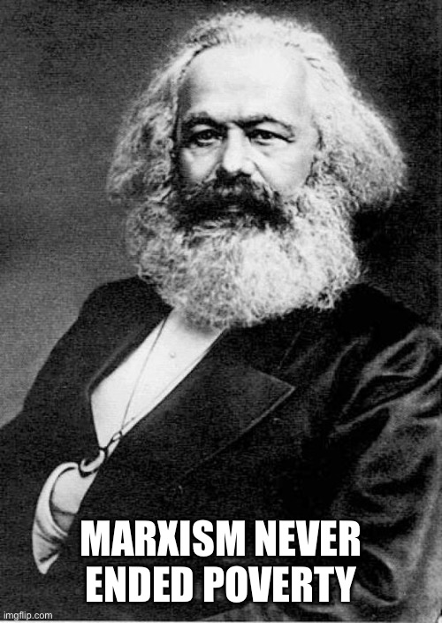 Karl Marx | MARXISM NEVER ENDED POVERTY | image tagged in karl marx | made w/ Imgflip meme maker