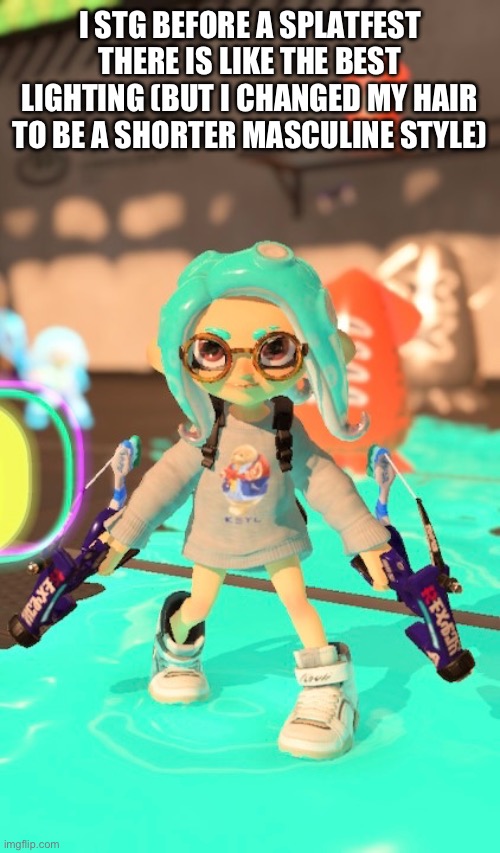 Cool pic | I STG BEFORE A SPLATFEST THERE IS LIKE THE BEST LIGHTING (BUT I CHANGED MY HAIR TO BE A SHORTER MASCULINE STYLE) | image tagged in splatoon,splatoon 2 | made w/ Imgflip meme maker