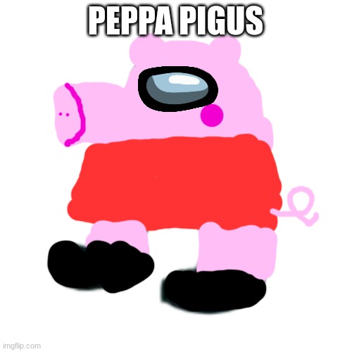 AMOGUS | PEPPA PIGUS | image tagged in amogus | made w/ Imgflip meme maker